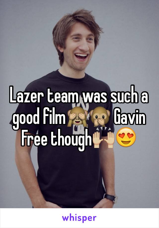 Lazer team was such a good film🙈🙊 Gavin Free though🙌🏼😍