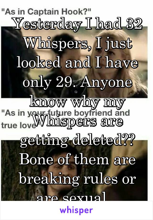 Yesterday I had 32 Whispers, I just looked and I have only 29. Anyone know why my Whispers are getting deleted?? Bone of them are breaking rules or are sexual.  