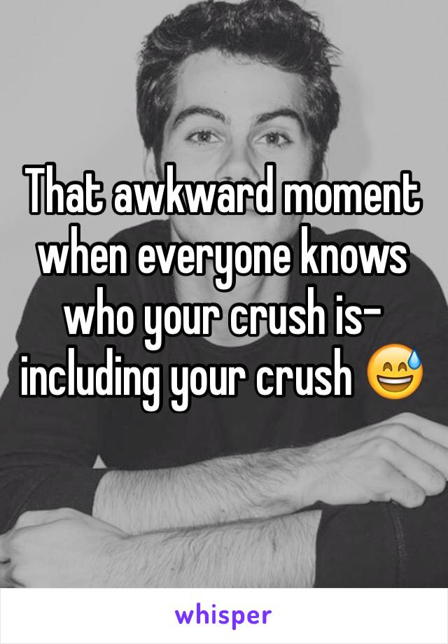 That awkward moment when everyone knows who your crush is- including your crush 😅