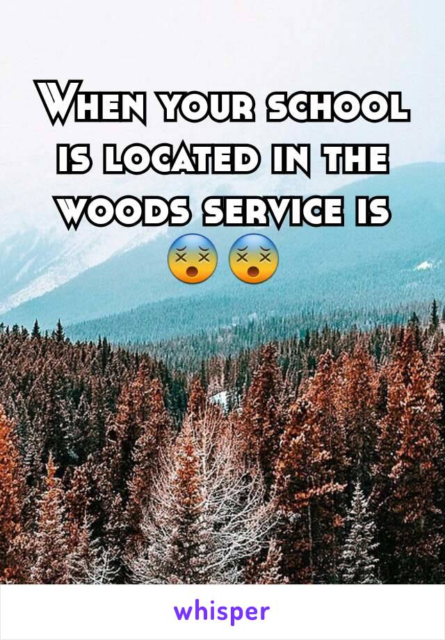 When your school is located in the woods service is 😵😵