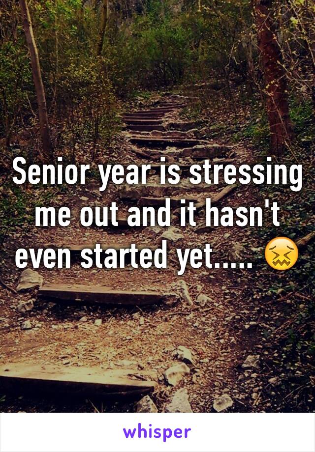 Senior year is stressing me out and it hasn't even started yet..... 😖