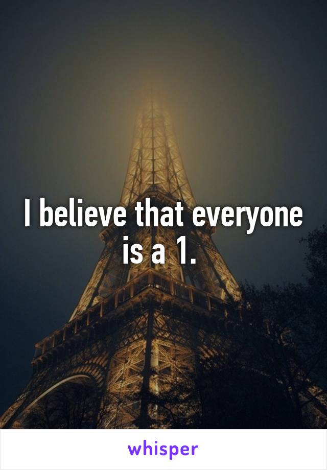 I believe that everyone is a 1. 