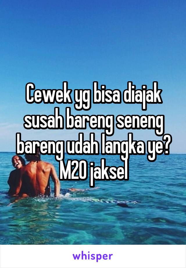 Cewek yg bisa diajak susah bareng seneng bareng udah langka ye? M20 jaksel