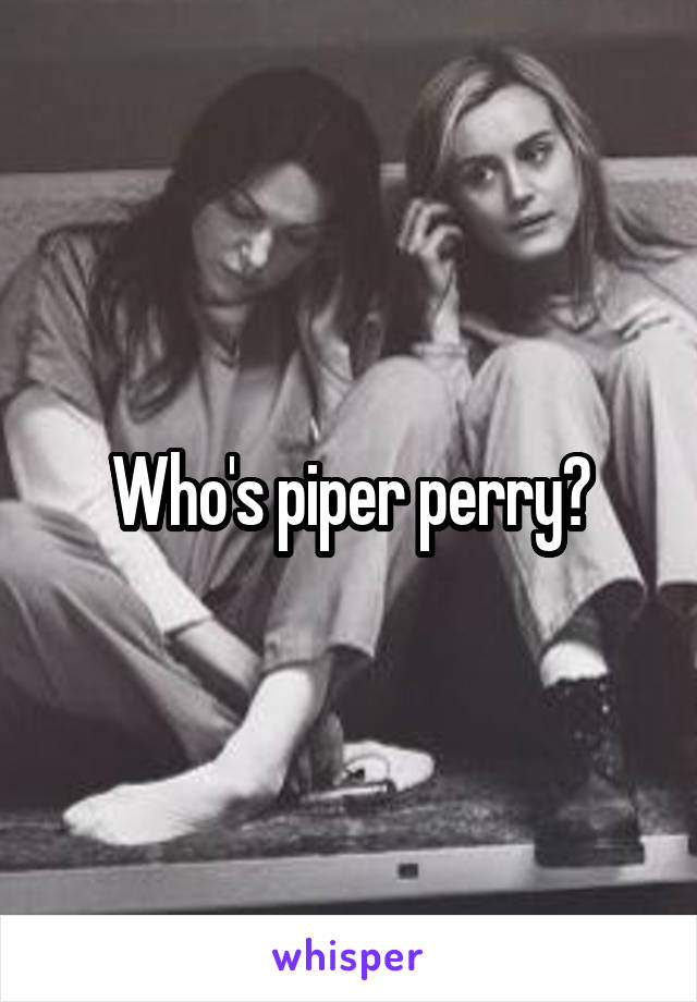 Who's piper perry?
