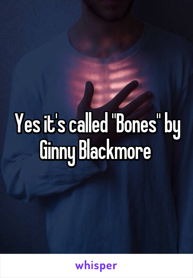 Yes it's called "Bones" by Ginny Blackmore 