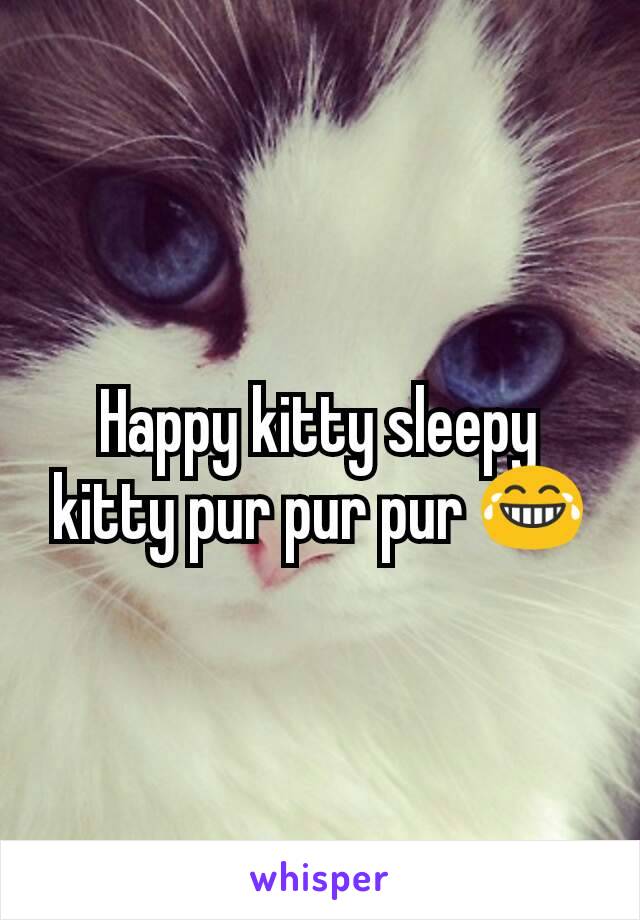 Happy kitty sleepy kitty pur pur pur 😂