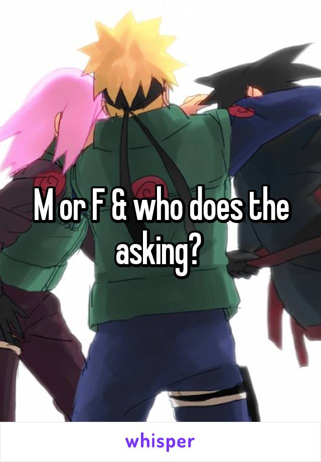 M or F & who does the asking? 