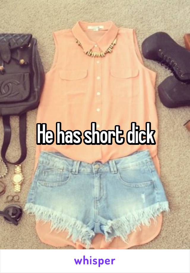 He has short dick