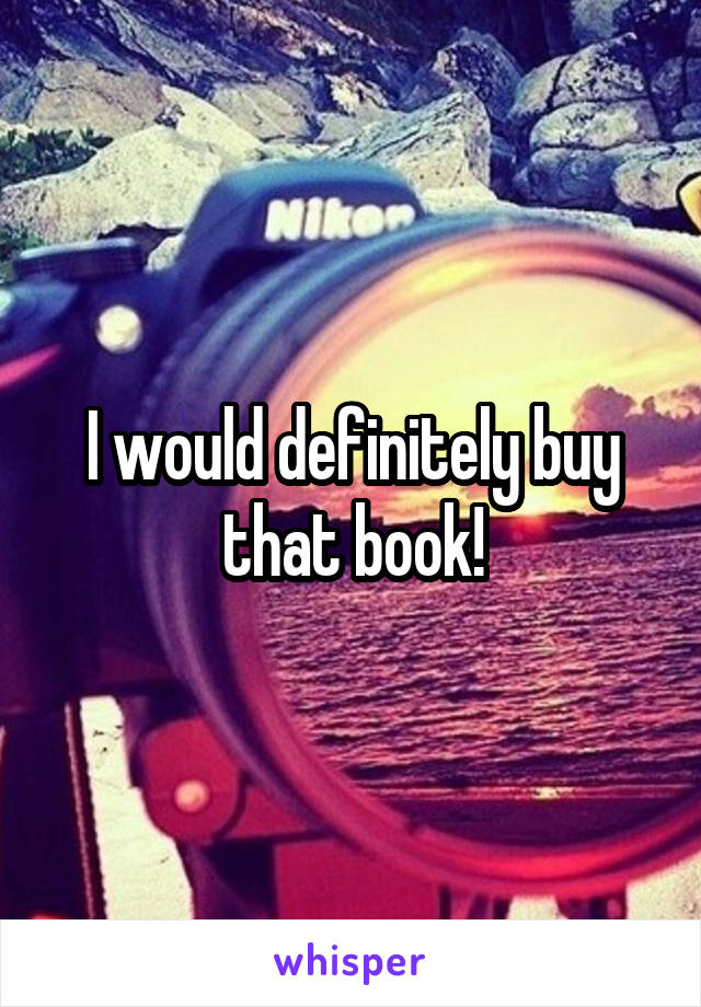 I would definitely buy that book!