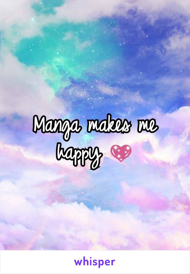 Manga makes me happy 💖