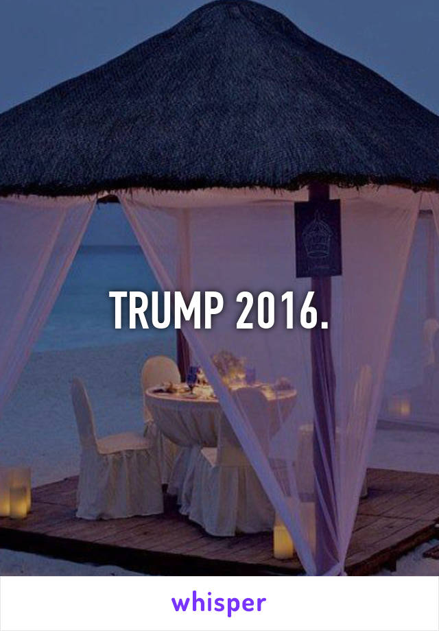 TRUMP 2016.