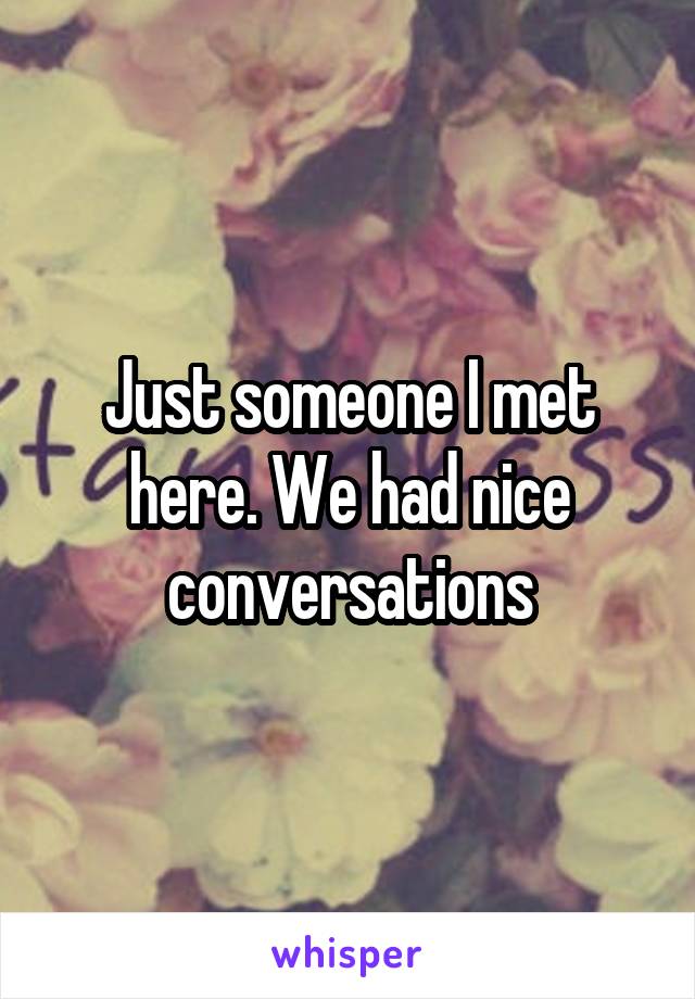 Just someone I met here. We had nice conversations