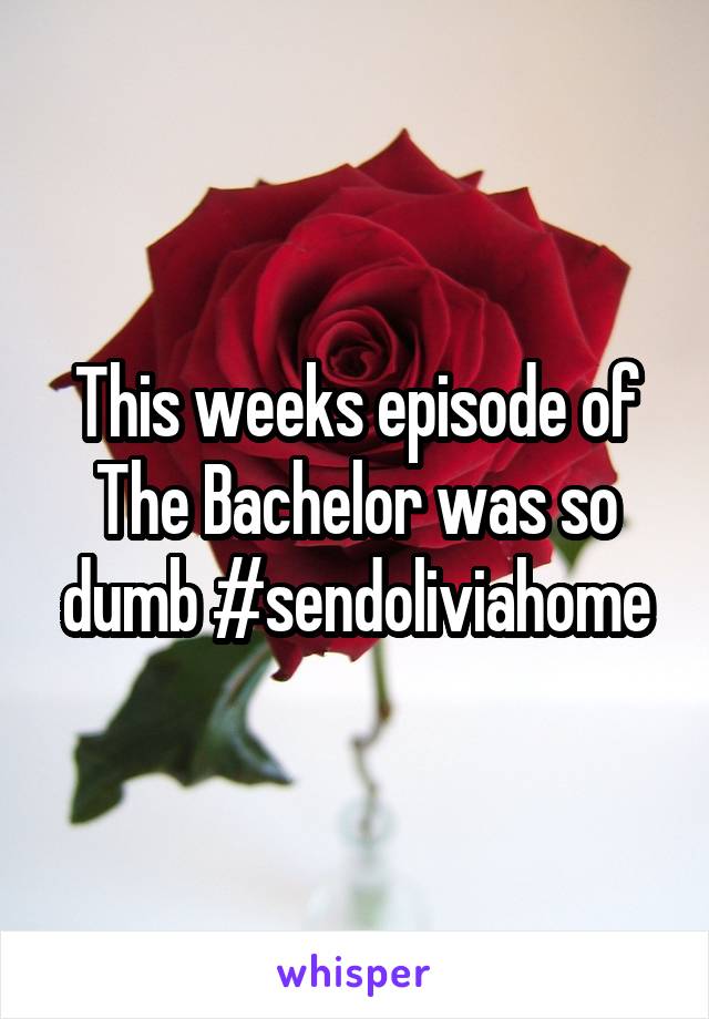 This weeks episode of The Bachelor was so dumb #sendoliviahome