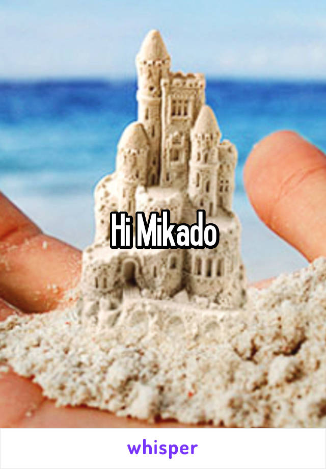 Hi Mikado