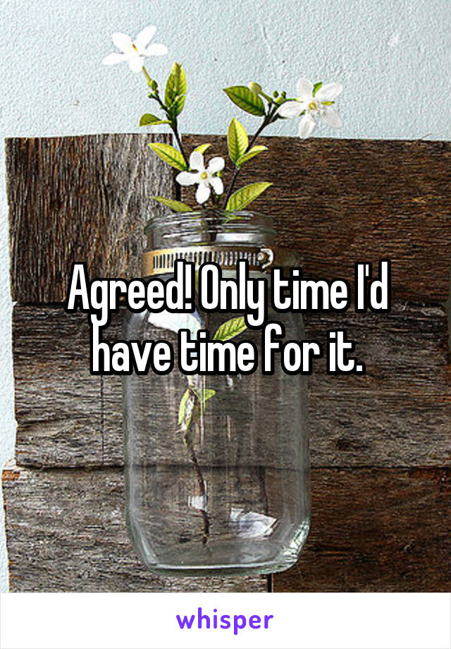 Agreed! Only time I'd have time for it.