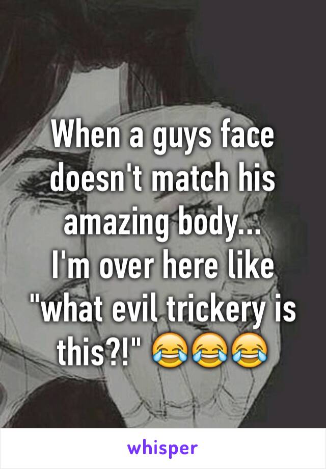 When a guys face doesn't match his amazing body...
I'm over here like "what evil trickery is this?!" 😂😂😂