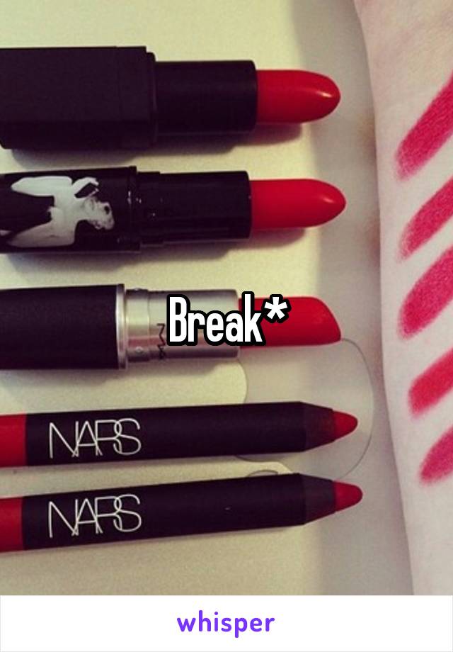 Break*