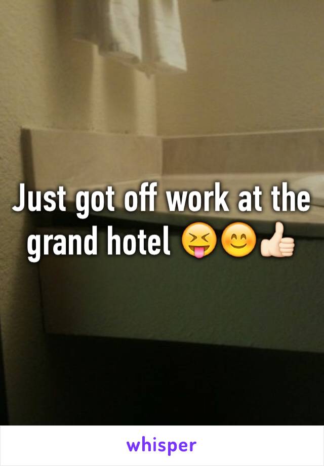 Just got off work at the grand hotel 😝😊👍🏻