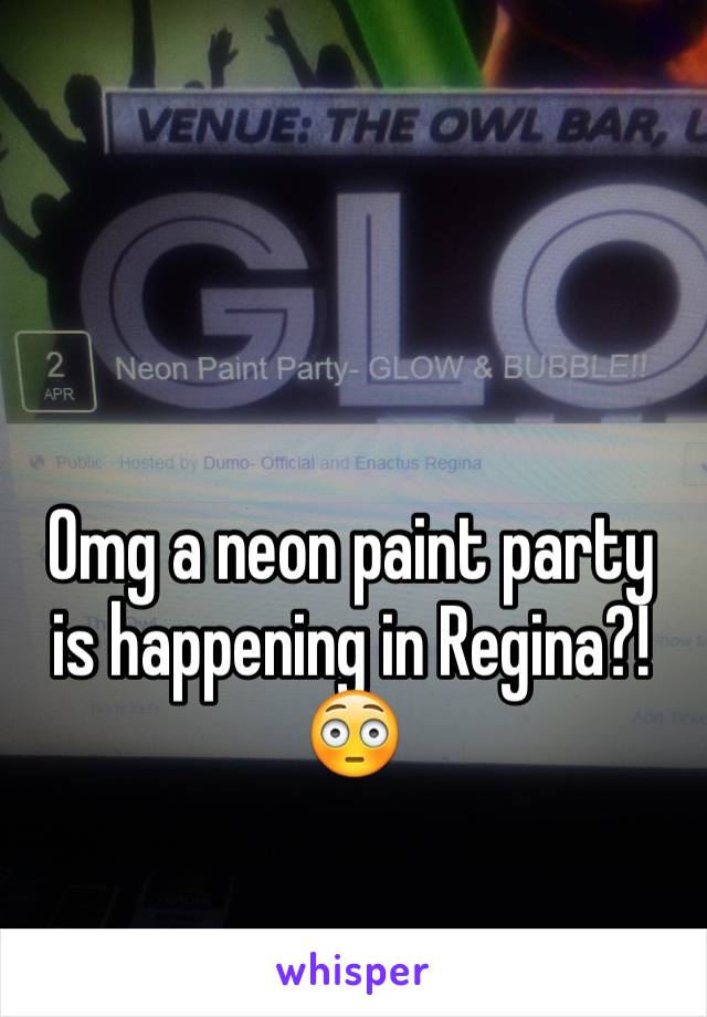 Omg a neon paint party is happening in Regina?! 😳