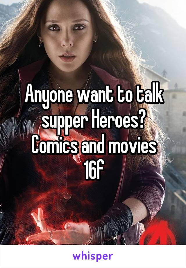 Anyone want to talk supper Heroes?
Comics and movies
16f