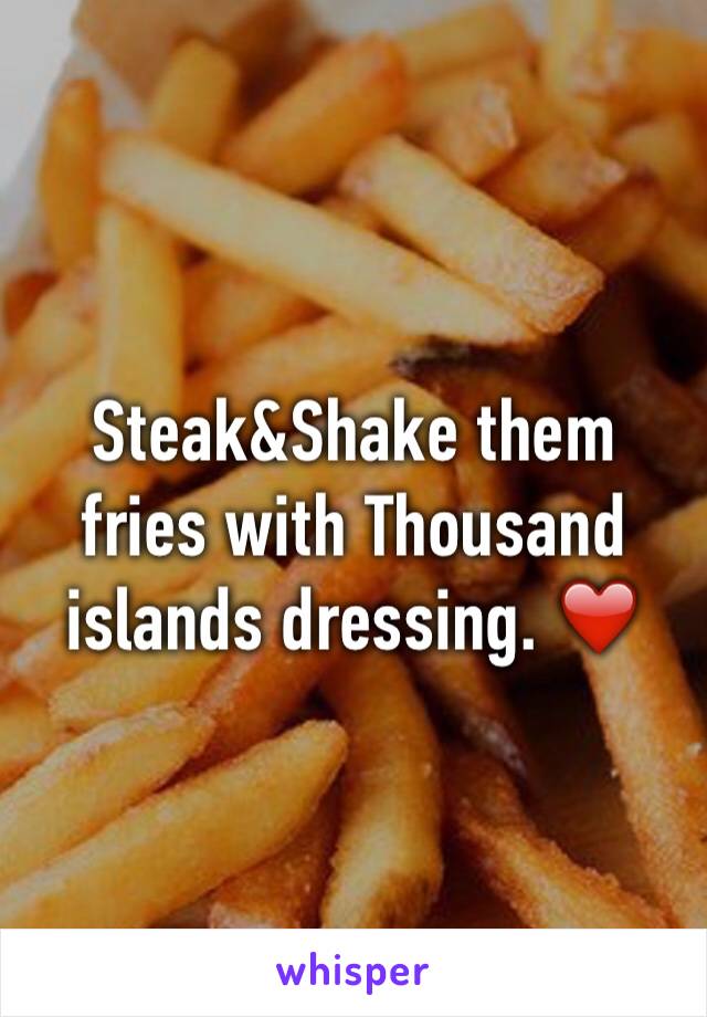 Steak&Shake them fries with Thousand islands dressing. ❤️