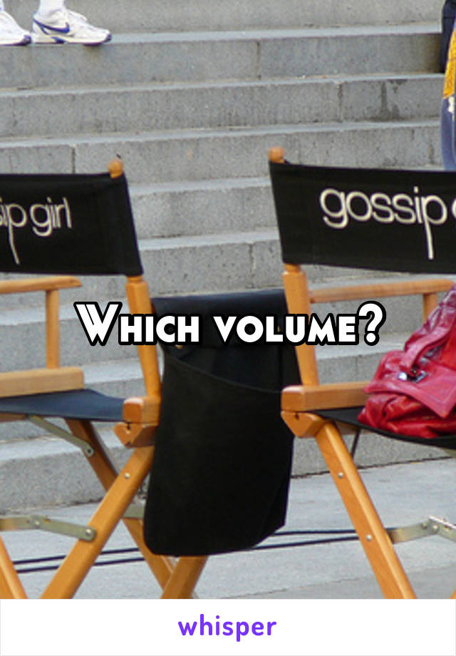 Which volume?