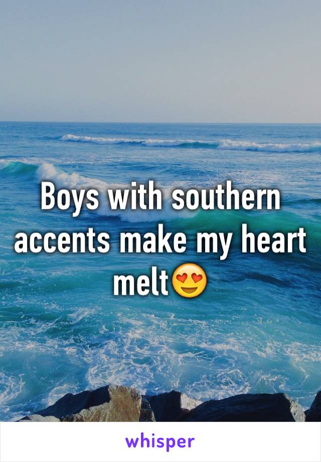 Boys with southern accents make my heart melt😍