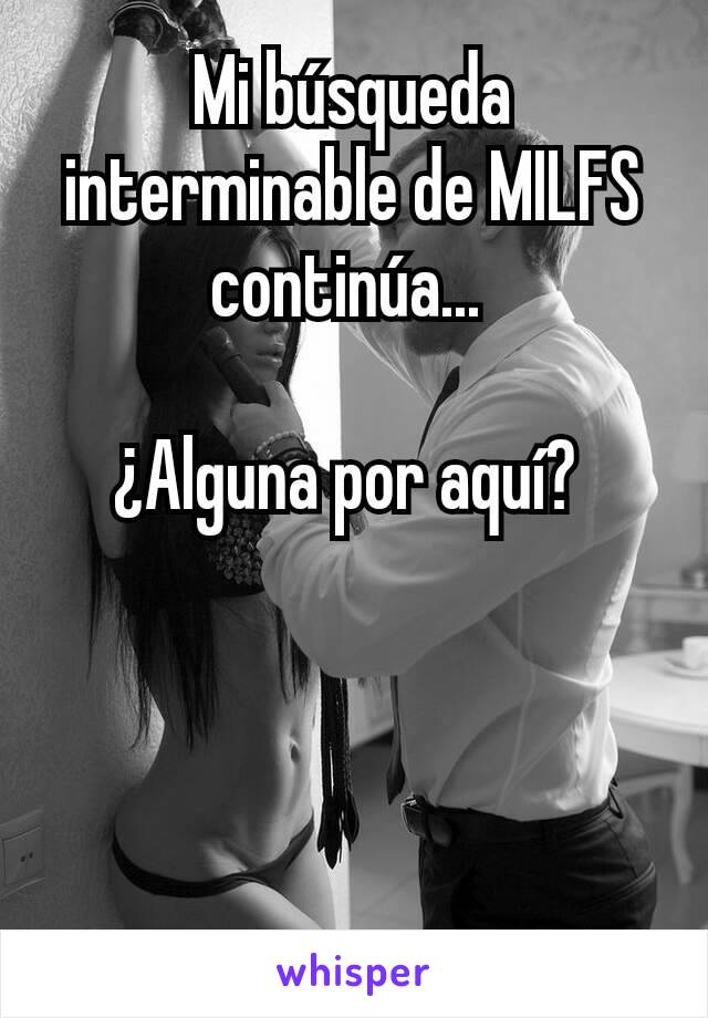 Mi búsqueda interminable de MILFS continúa... 

¿Alguna por aquí? 