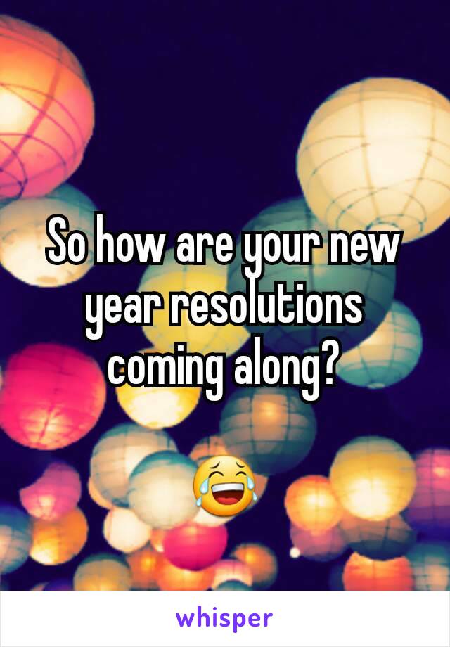 So how are your new year resolutions coming along?

😂