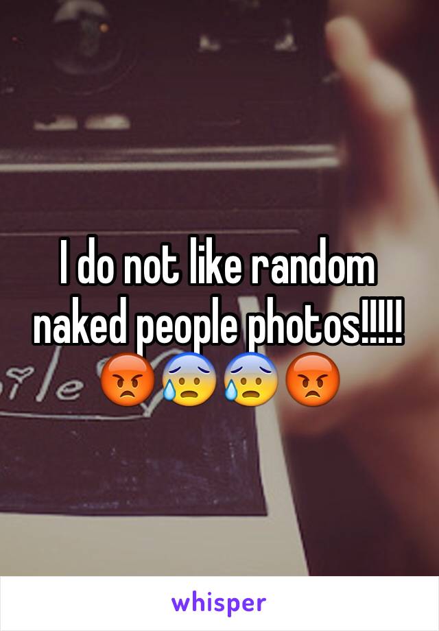 I do not like random naked people photos!!!!!
😡😰😰😡