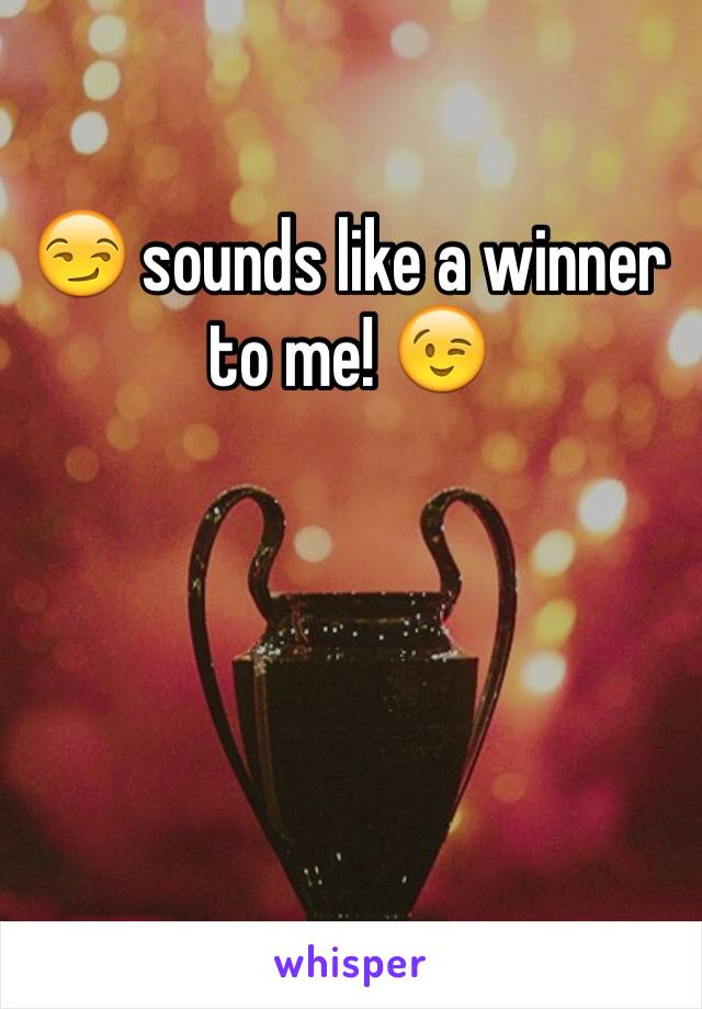 😏 sounds like a winner to me! 😉