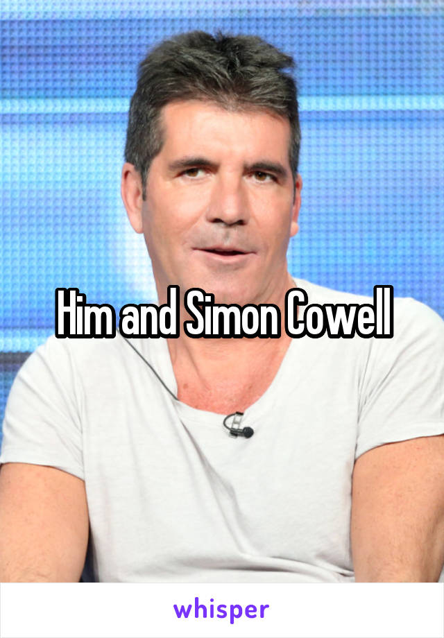 Him and Simon Cowell