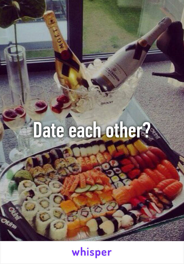 Date each other?