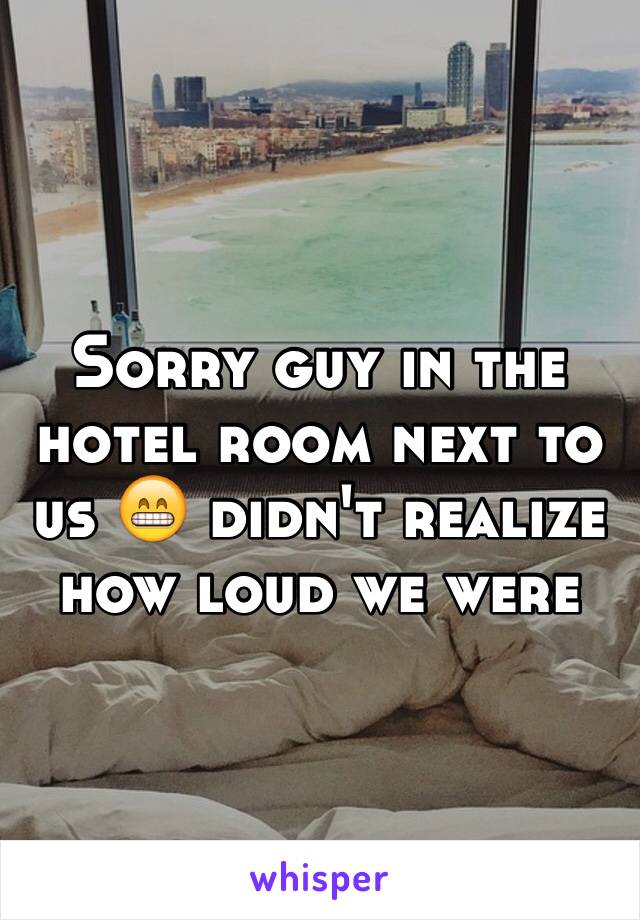 Sorry guy in the hotel room next to us 😁 didn't realize how loud we were