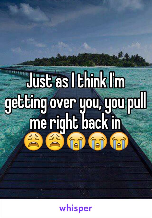 Just as I think I'm getting over you, you pull me right back in 
😩😩😭😭😭