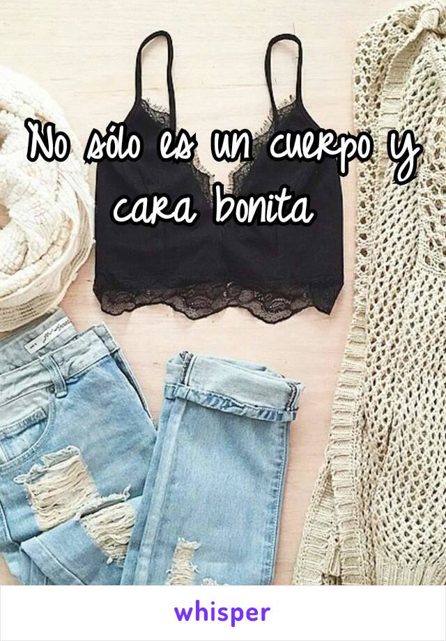 No sólo es un cuerpo y cara bonita 