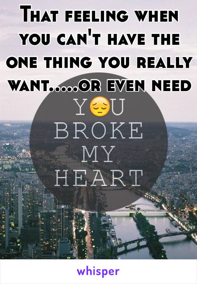 That feeling when you can't have the one thing you really want.....or even need
😔