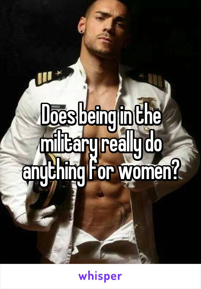 Does being in the military really do anything for women?