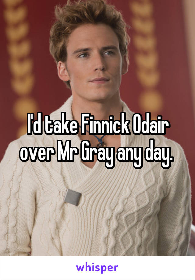 I'd take Finnick Odair over Mr Gray any day. 