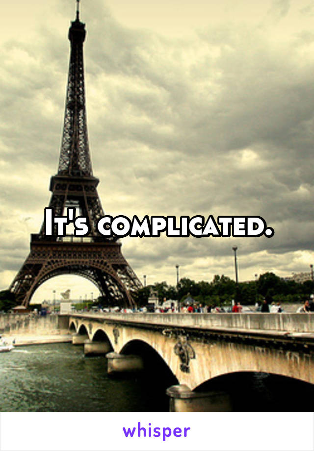 It's complicated.