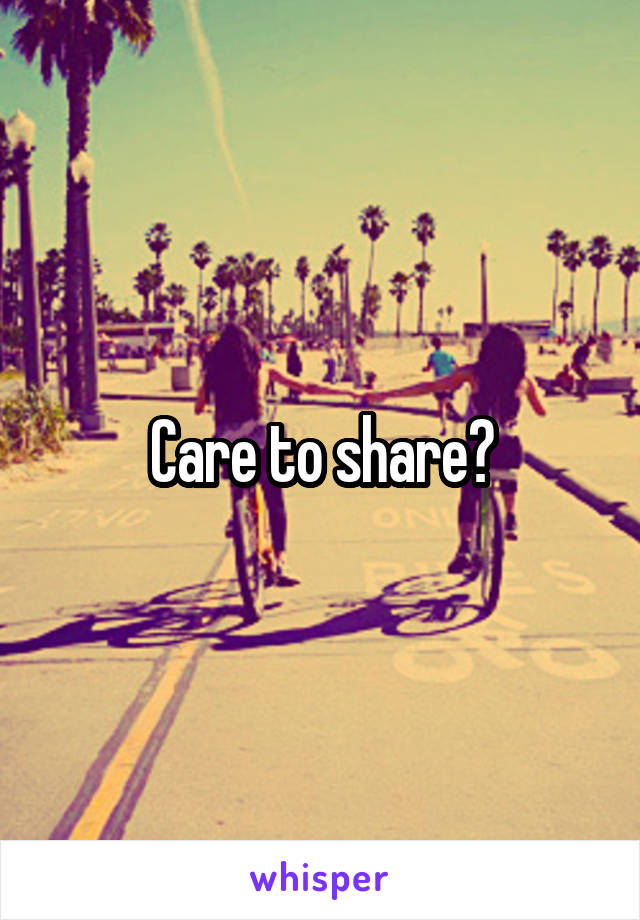 Care to share?