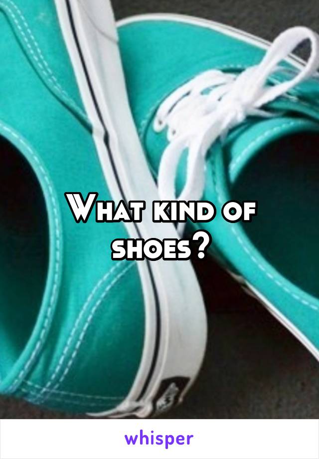 What kind of shoes?