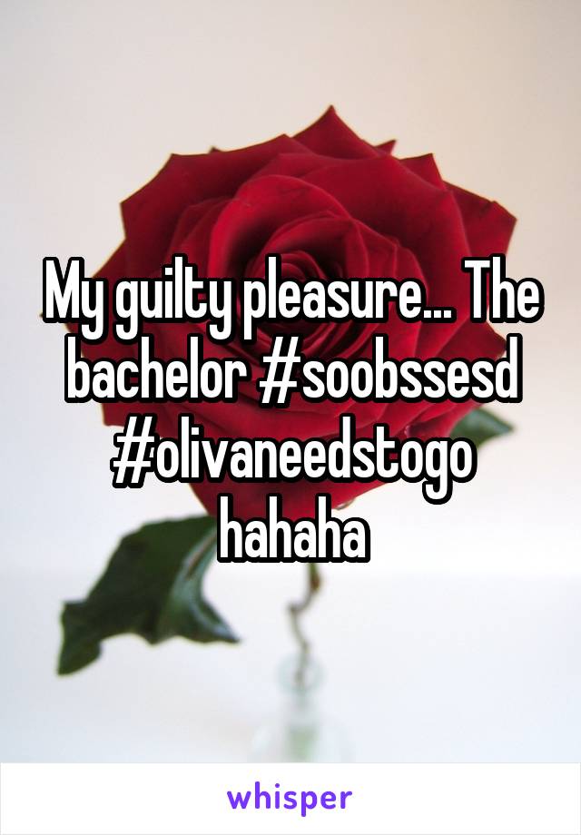 My guilty pleasure... The bachelor #soobssesd #olivaneedstogo hahaha