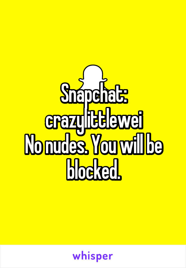 Snapchat: crazylittlewei
No nudes. You will be blocked.