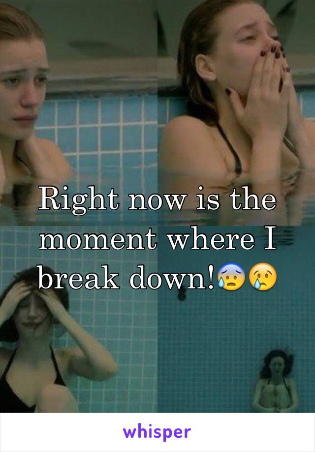 Right now is the moment where I break down!😰😢