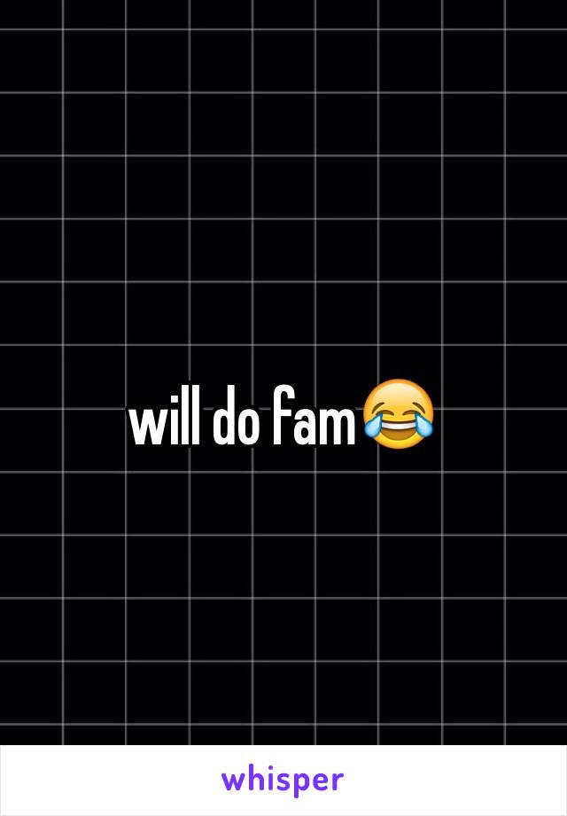 will do fam😂