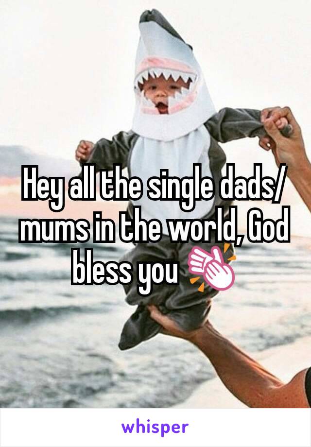 Hey all the single dads/mums in the world, God bless you 👏