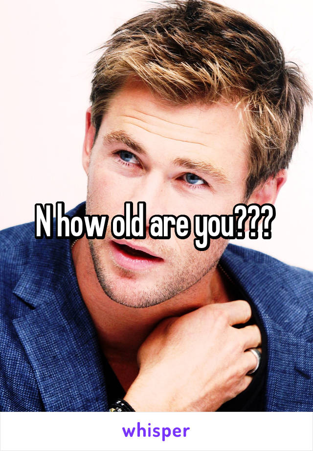 N how old are you??? 