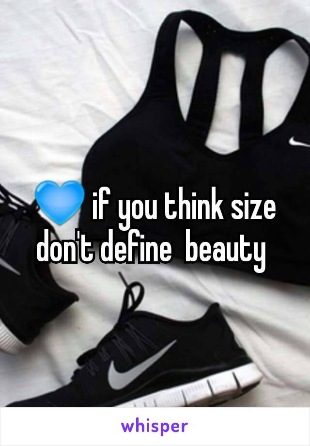 💙 if you think size don't define  beauty 