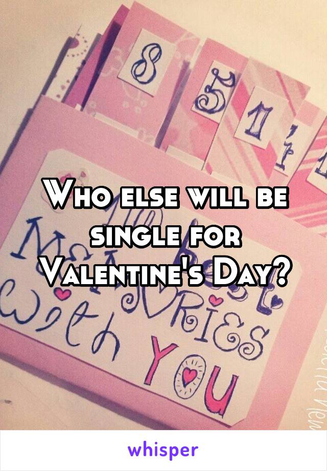 Who else will be single for Valentine's Day?